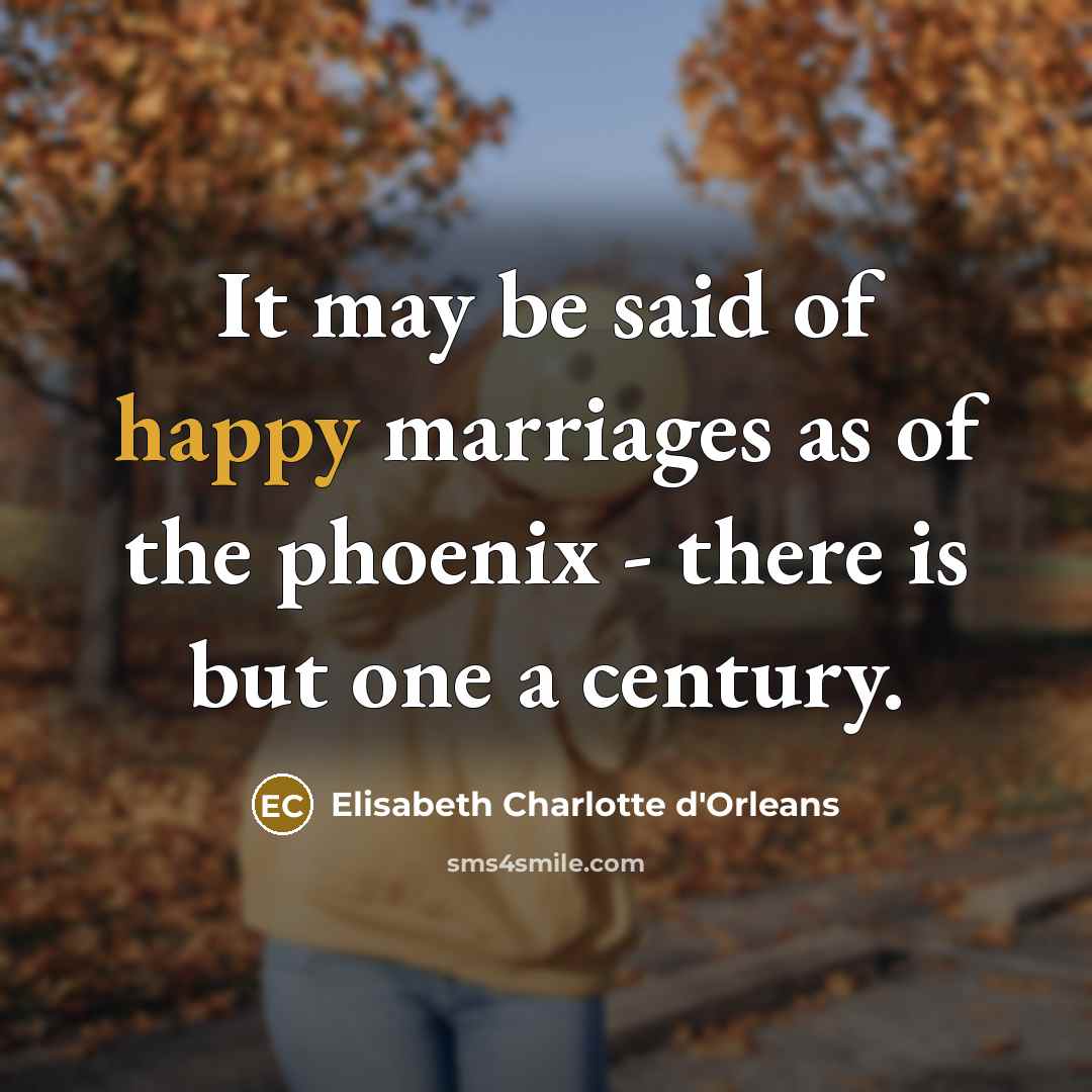 “It may be said of happy marriages as of the…” quote by Elisabeth Charlotte d'Orleans