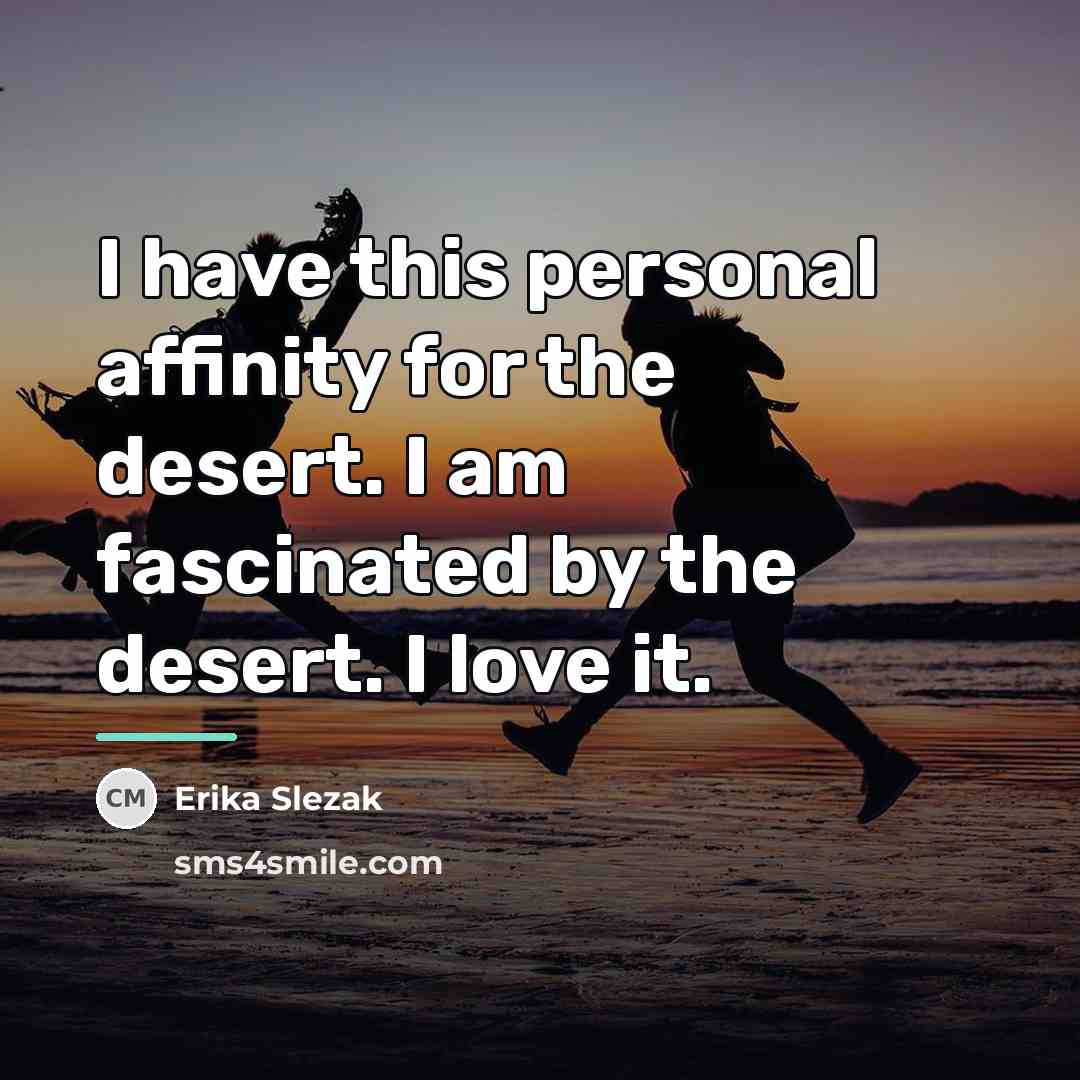 “I have this personal affinity for the desert. I am…” quote by Erika Slezak