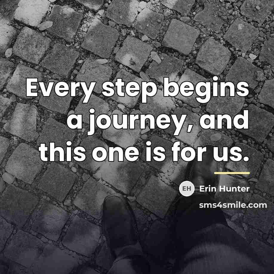 “Every step begins a journey, and this one is for…” quote by Erin Hunter