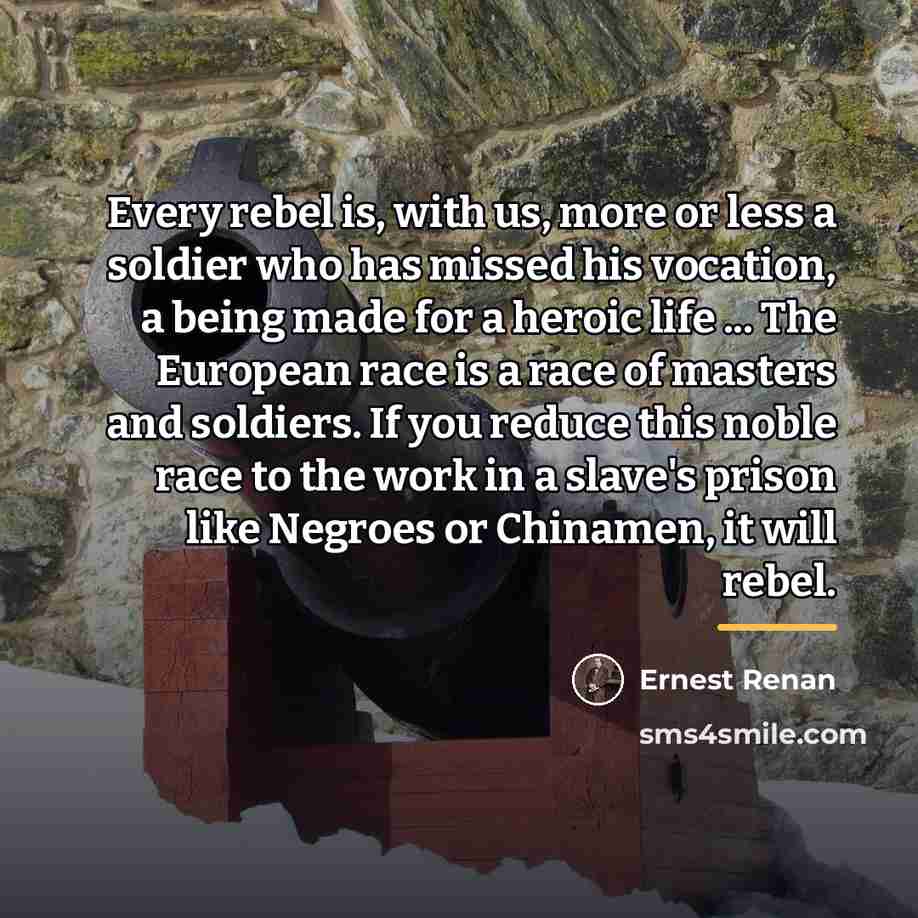 “Every rebel is, with us, more or less a soldier…” quote by Ernest Renan