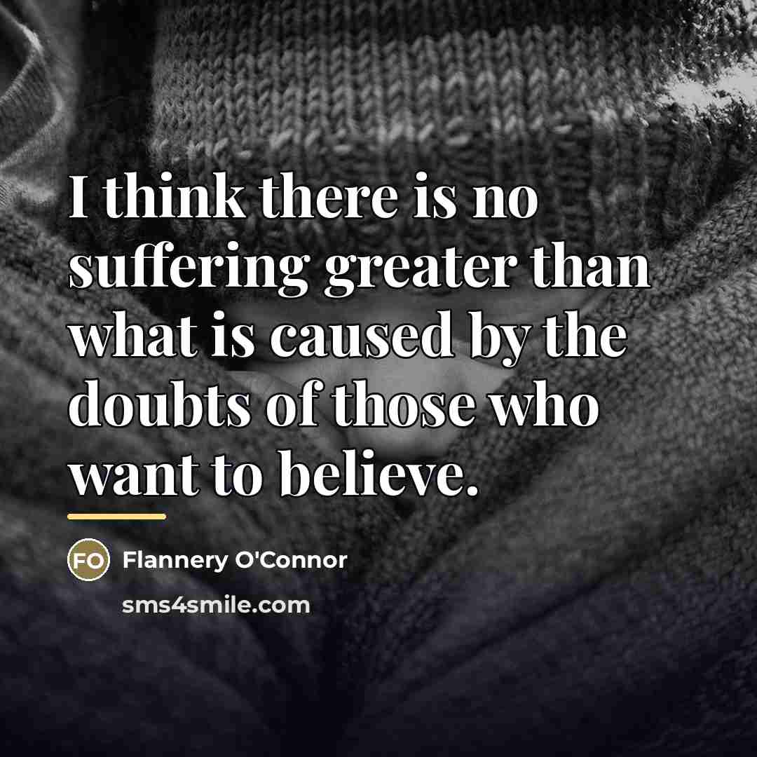 “I think there is no suffering greater than what is…” quote by Flannery O'Connor