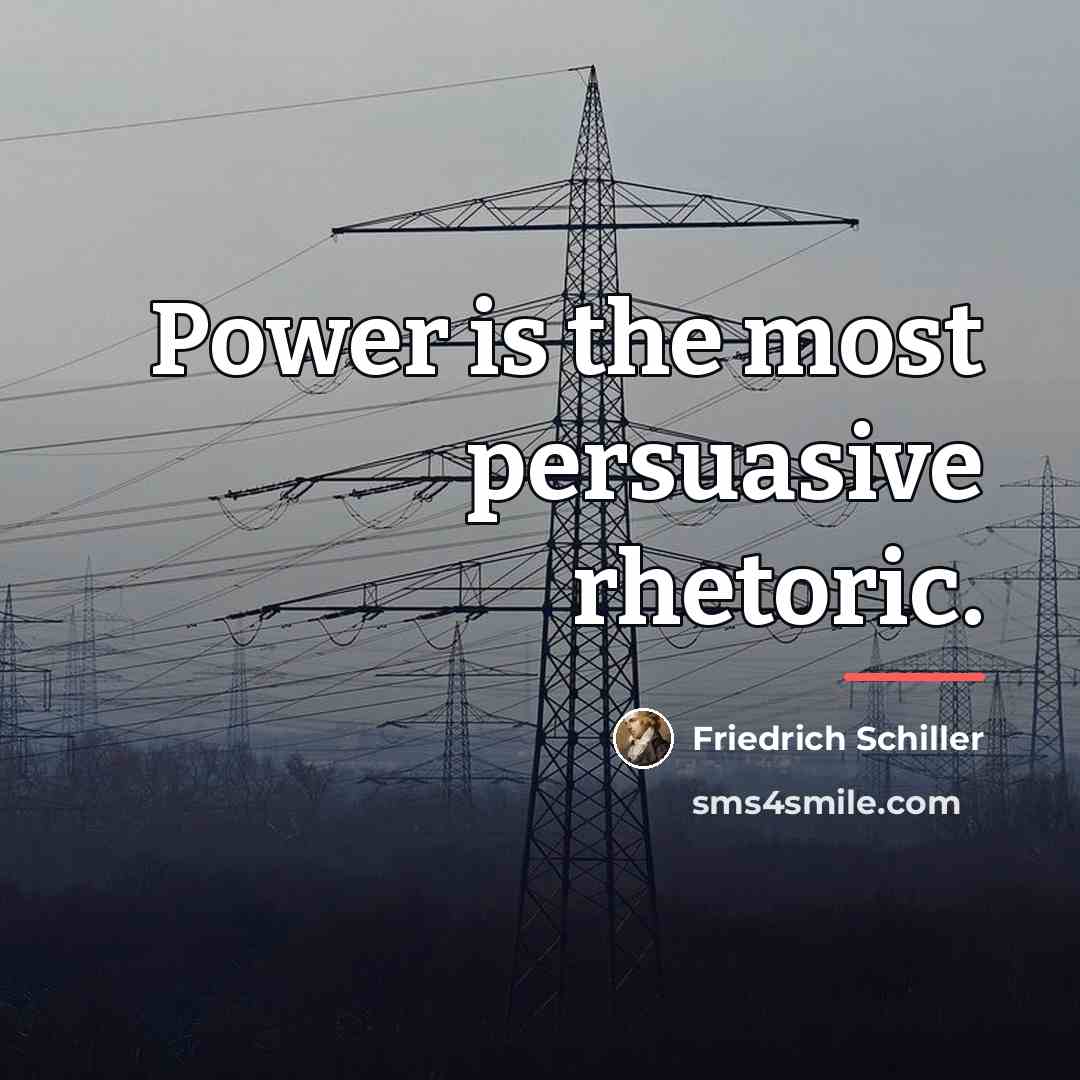 “Power is the most persuasive rhetoric.…” quote by Friedrich Schiller