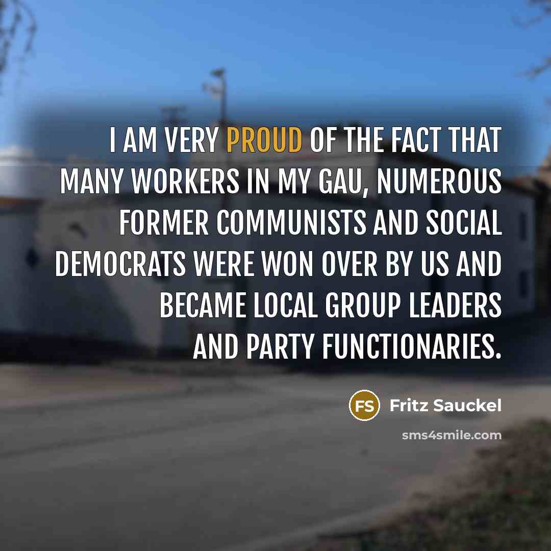 “I am very proud of the fact that many workers…” quote by Fritz Sauckel