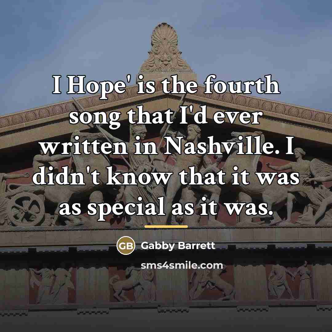 “I Hope' is the fourth song that I'd ever written…” quote by Gabby Barrett
