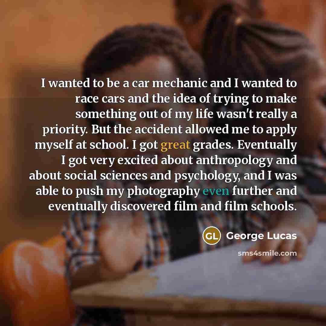 “I wanted to be a car mechanic and I wanted…” quote by George Lucas