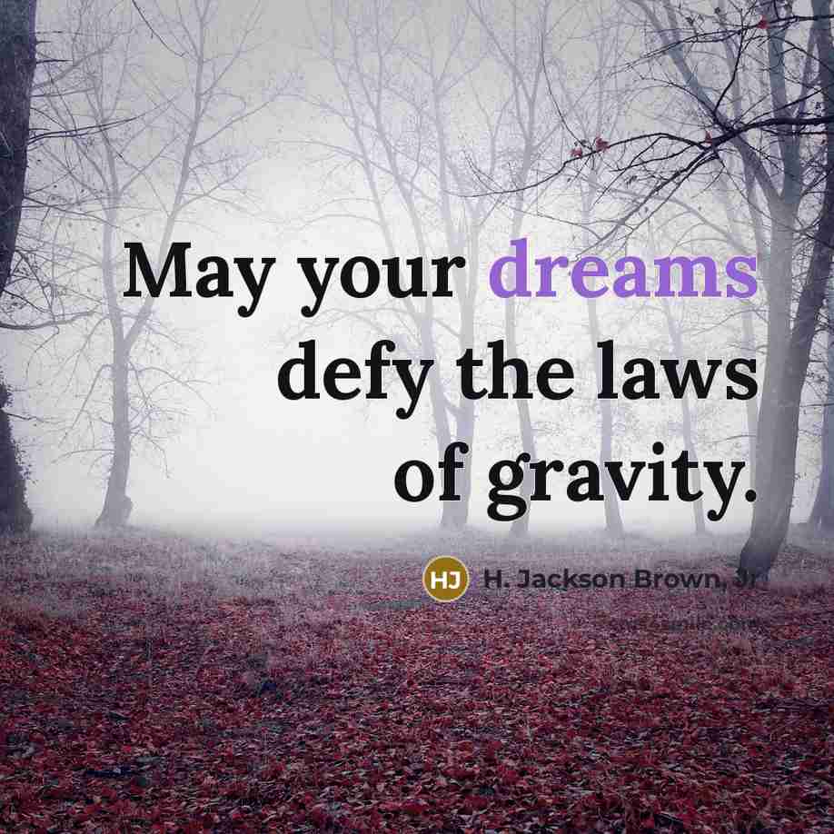 “May your dreams defy the laws of gravity.…” quote by H. Jackson Brown, Jr