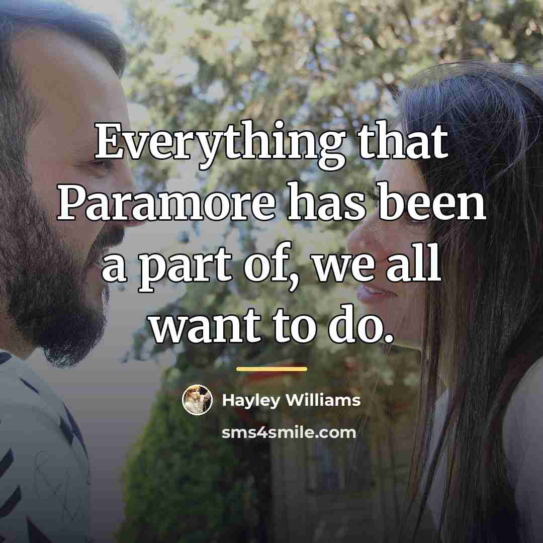 “Everything that Paramore has been a part of, we all…” quote by Hayley Williams