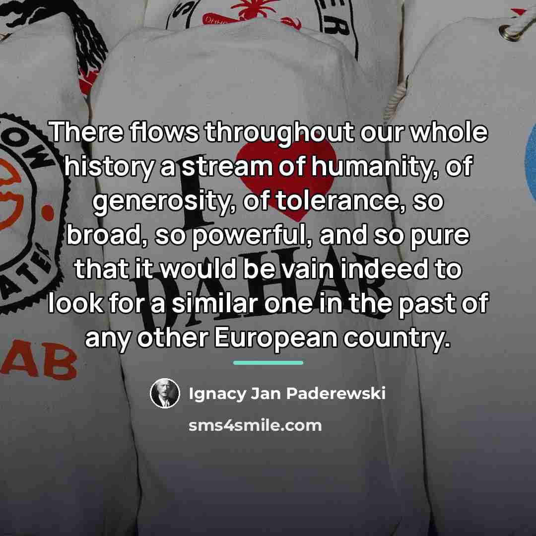 “There flows throughout our whole history a stream of humanity,…” quote by Ignacy Jan Paderewski