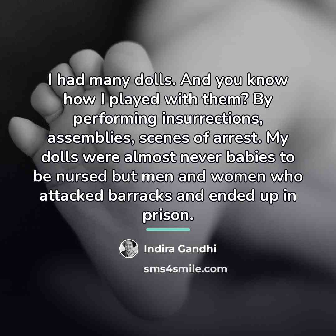 “I had many dolls. And you know how I played…” quote by Indira Gandhi