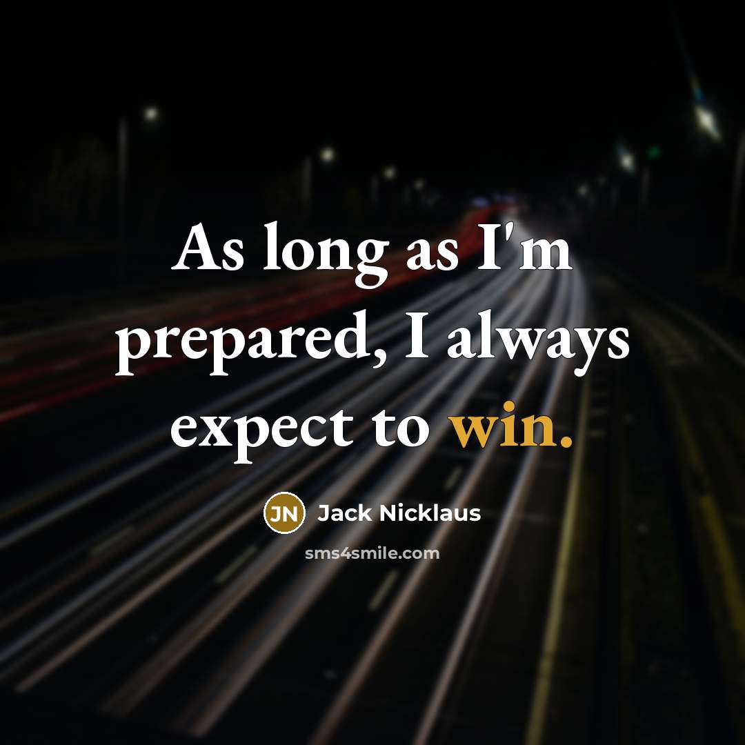 “As long as I'm prepared, I always expect to win.…” quote by Jack Nicklaus