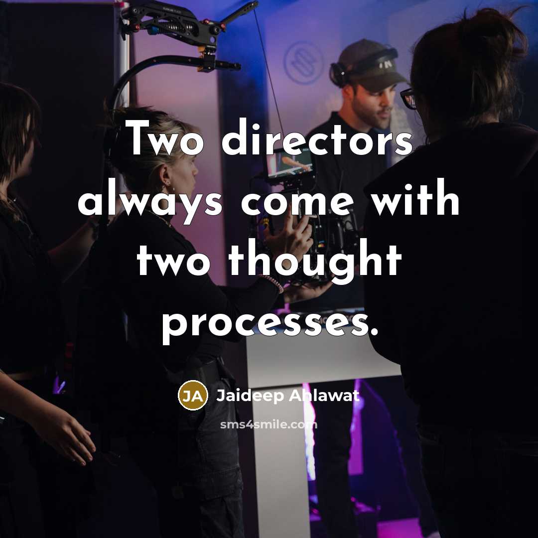 “Two directors always come with two thought processes.…” quote by Jaideep Ahlawat