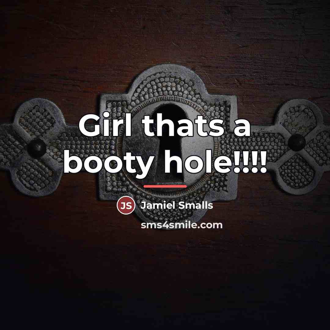 “Girl thats a booty hole!!!!…” quote by Jamiel Smalls