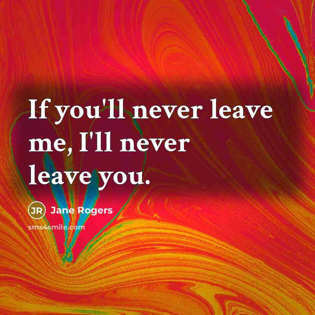 “If you'll never leave me, I'll never leave you.…” quote by Jane Rogers
