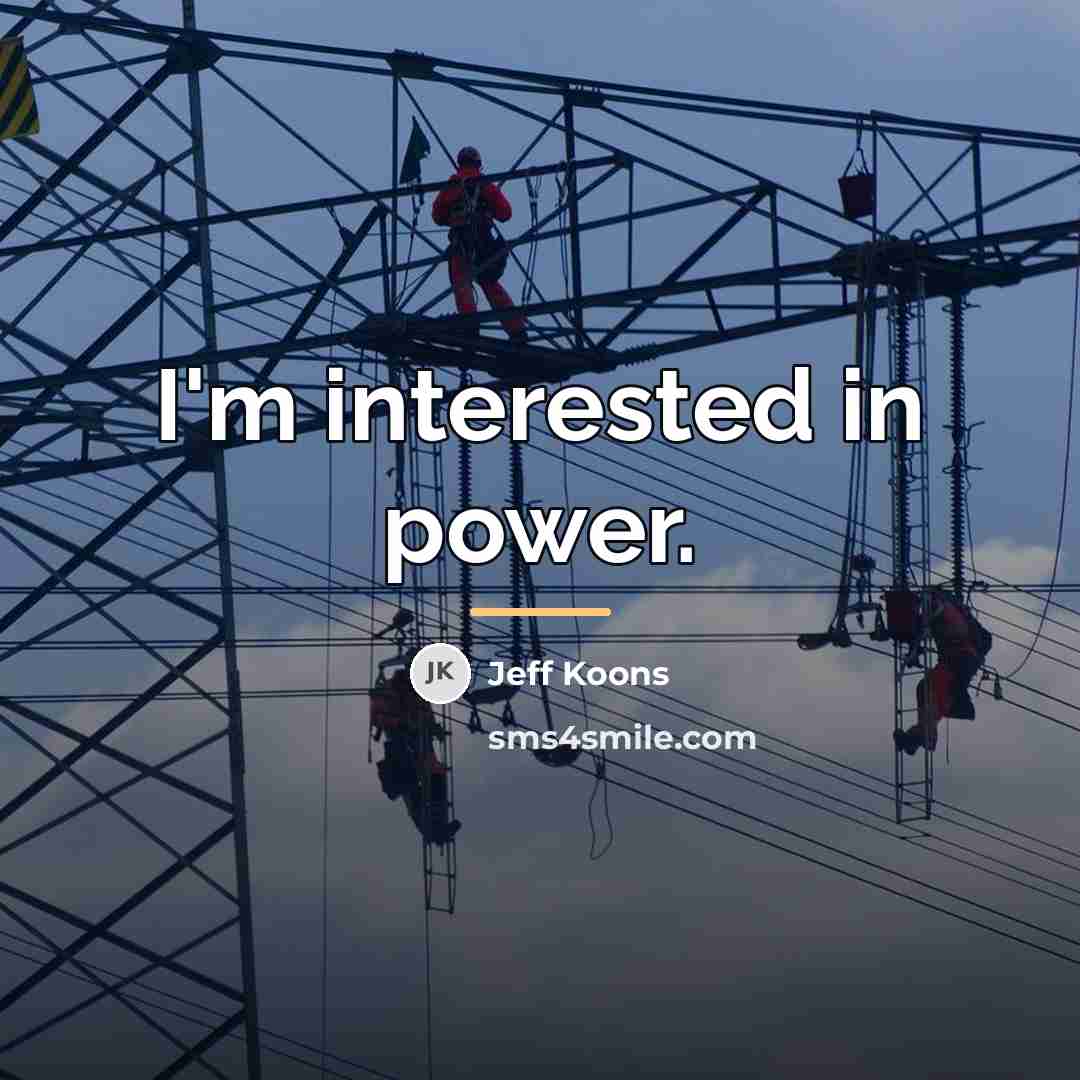 “I'm interested in power.…” quote by Jeff Koons