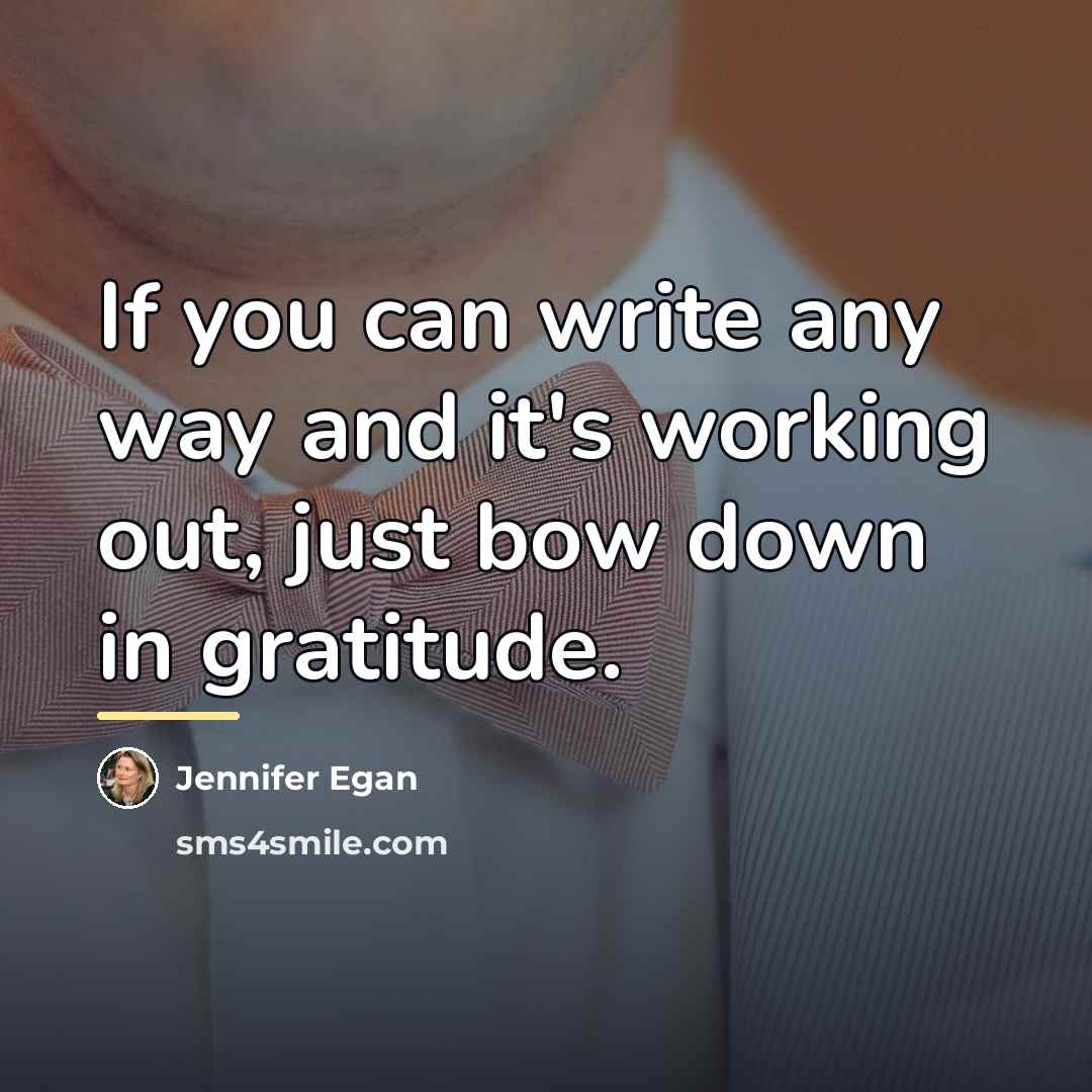 “If you can write any way and it's working out,…” quote by Jennifer Egan