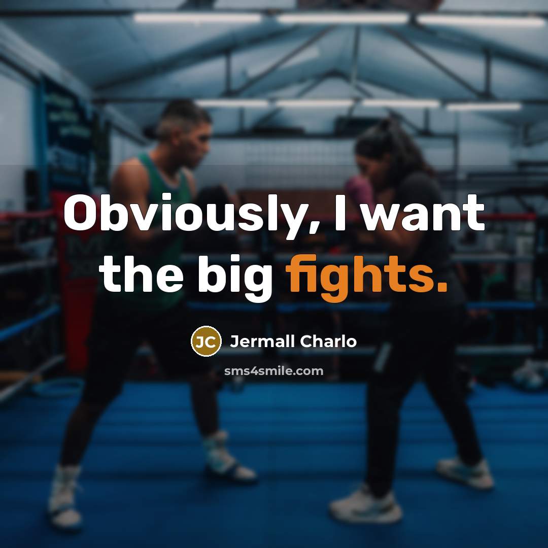 “Obviously, I want the big fights.…” quote by Jermall Charlo
