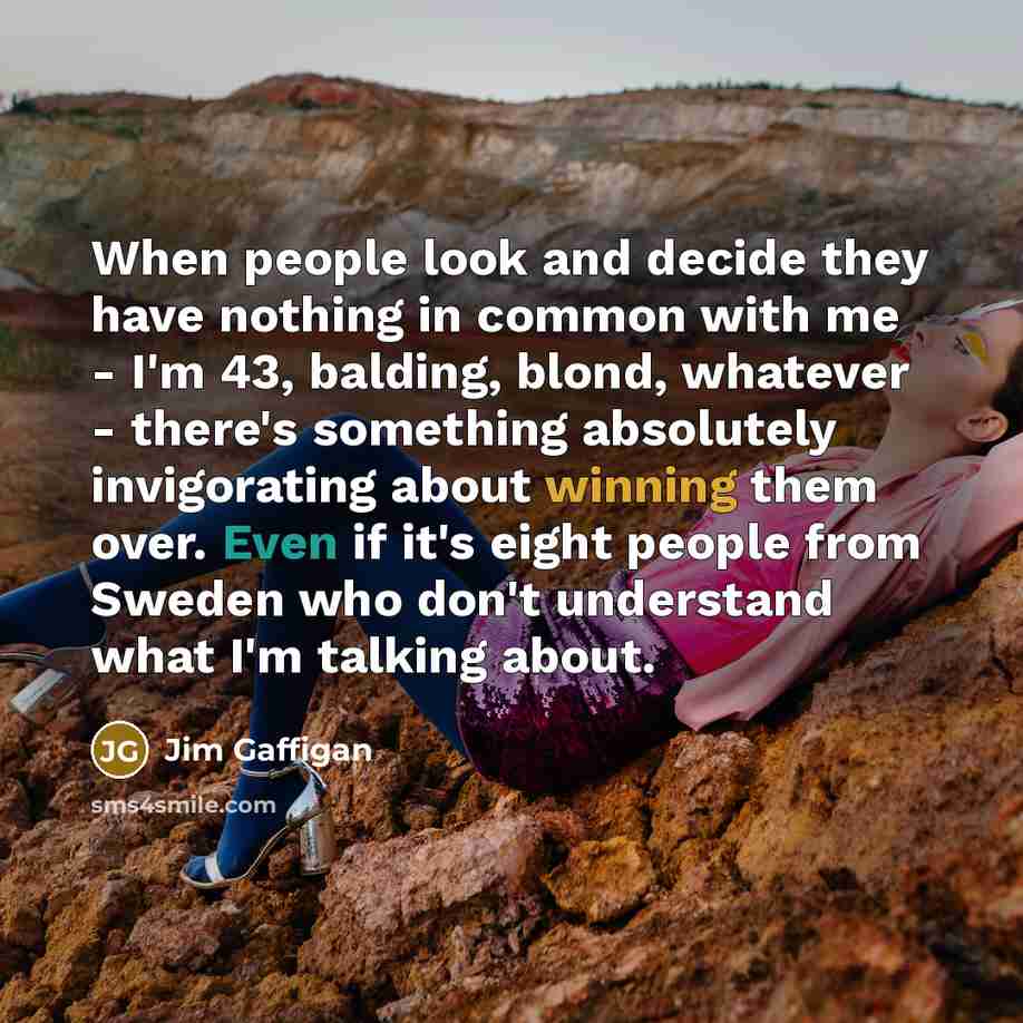 “When people look and decide they have nothing in common…” quote by Jim Gaffigan