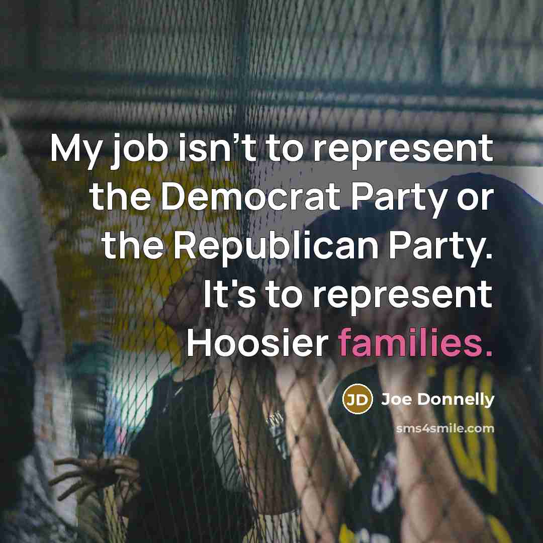 “My job isn't to represent the Democrat Party or the…” quote by Joe Donnelly