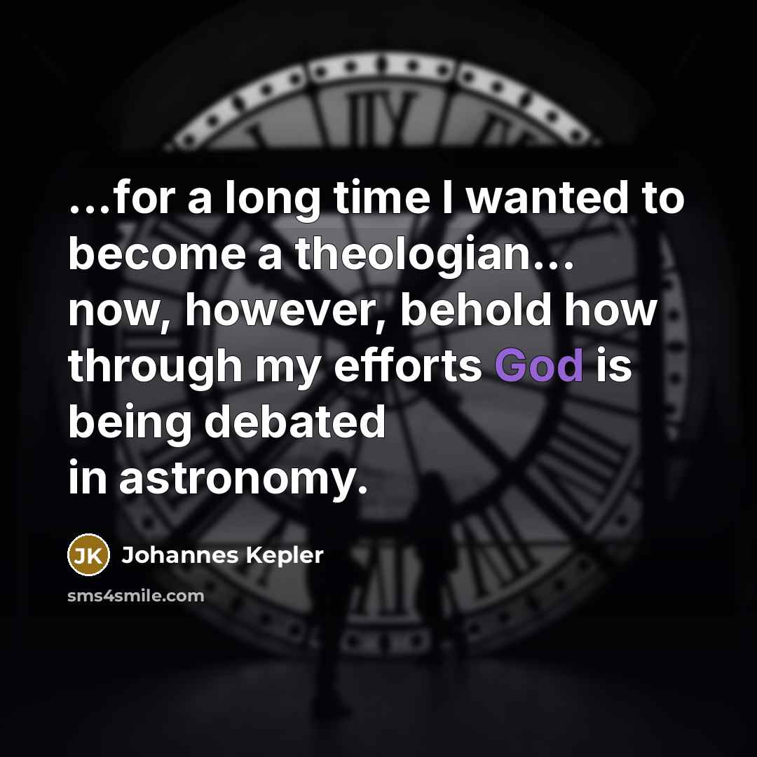 “...for a long time I wanted to become a theologian...…” quote by Johannes Kepler