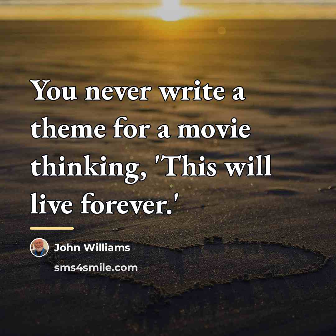 “You never write a theme for a movie thinking, 'This…” quote by John Williams