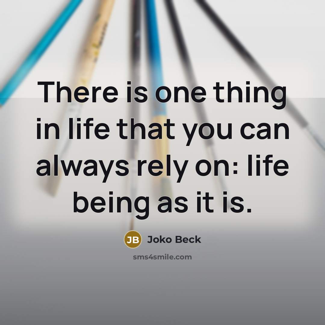 “There is one thing in life that you can always…” quote by Joko Beck