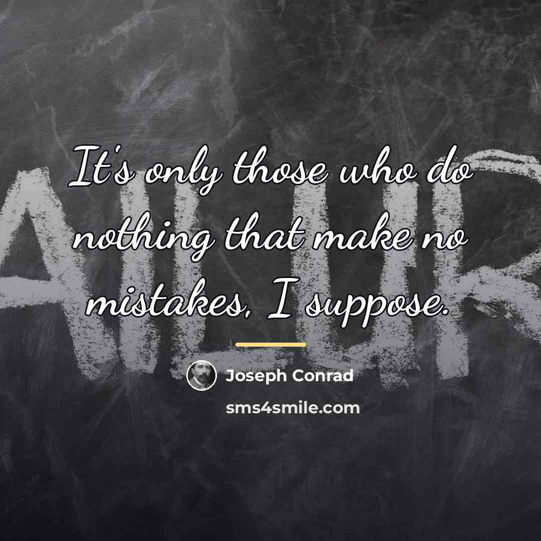 “It's only those who do nothing that make no mistakes,…” quote by Joseph Conrad