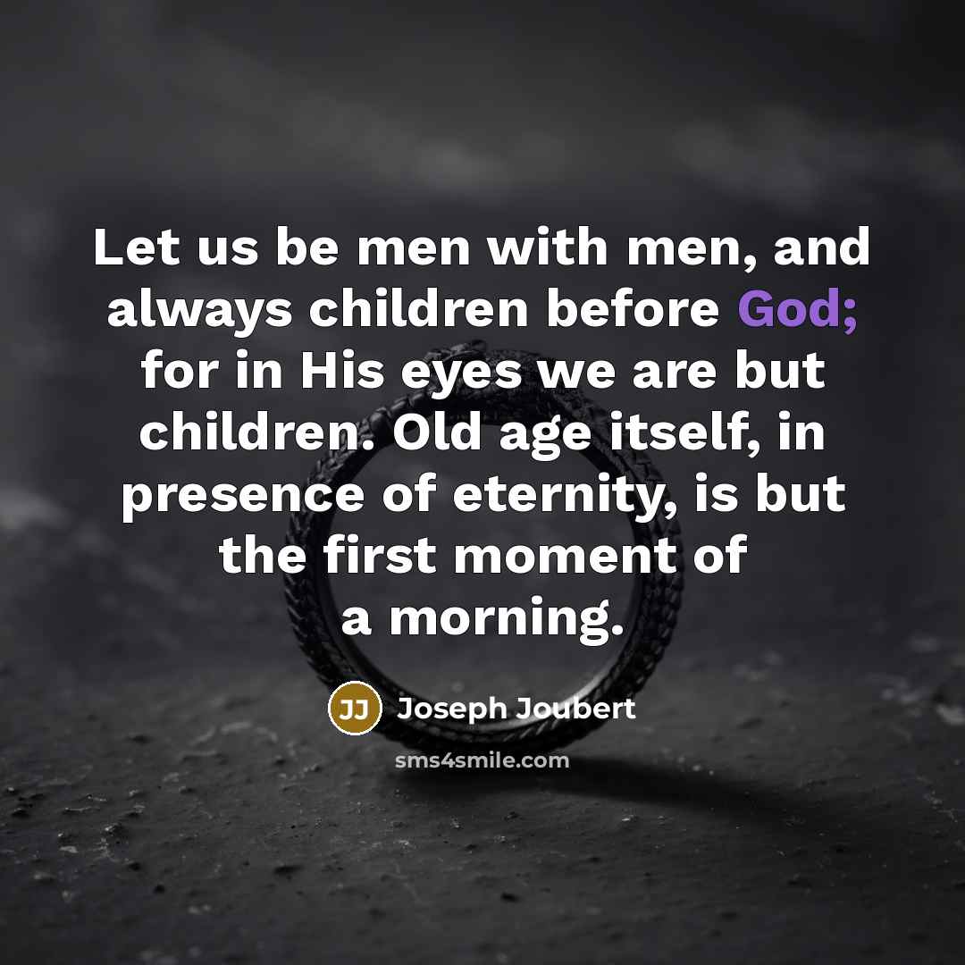 “Let us be men with men, and always children before…” quote by Joseph Joubert