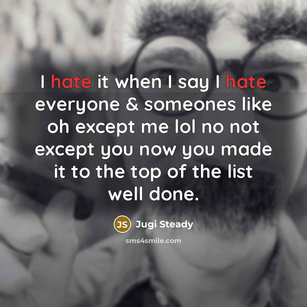 “I hate it when I say I hate everyone &…” quote by Jugi Steady