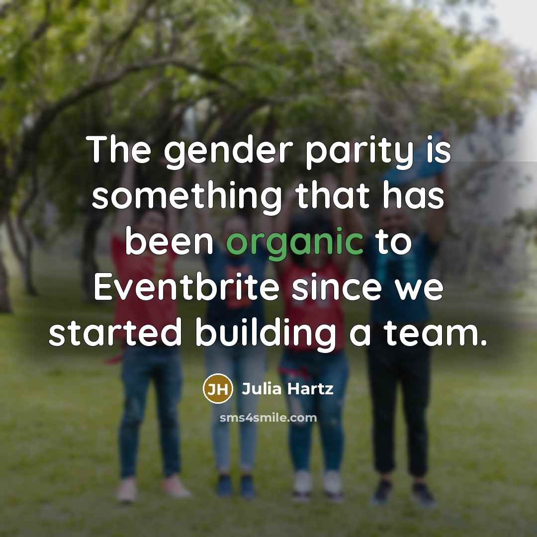 “The gender parity is something that has been organic to…” quote by Julia Hartz
