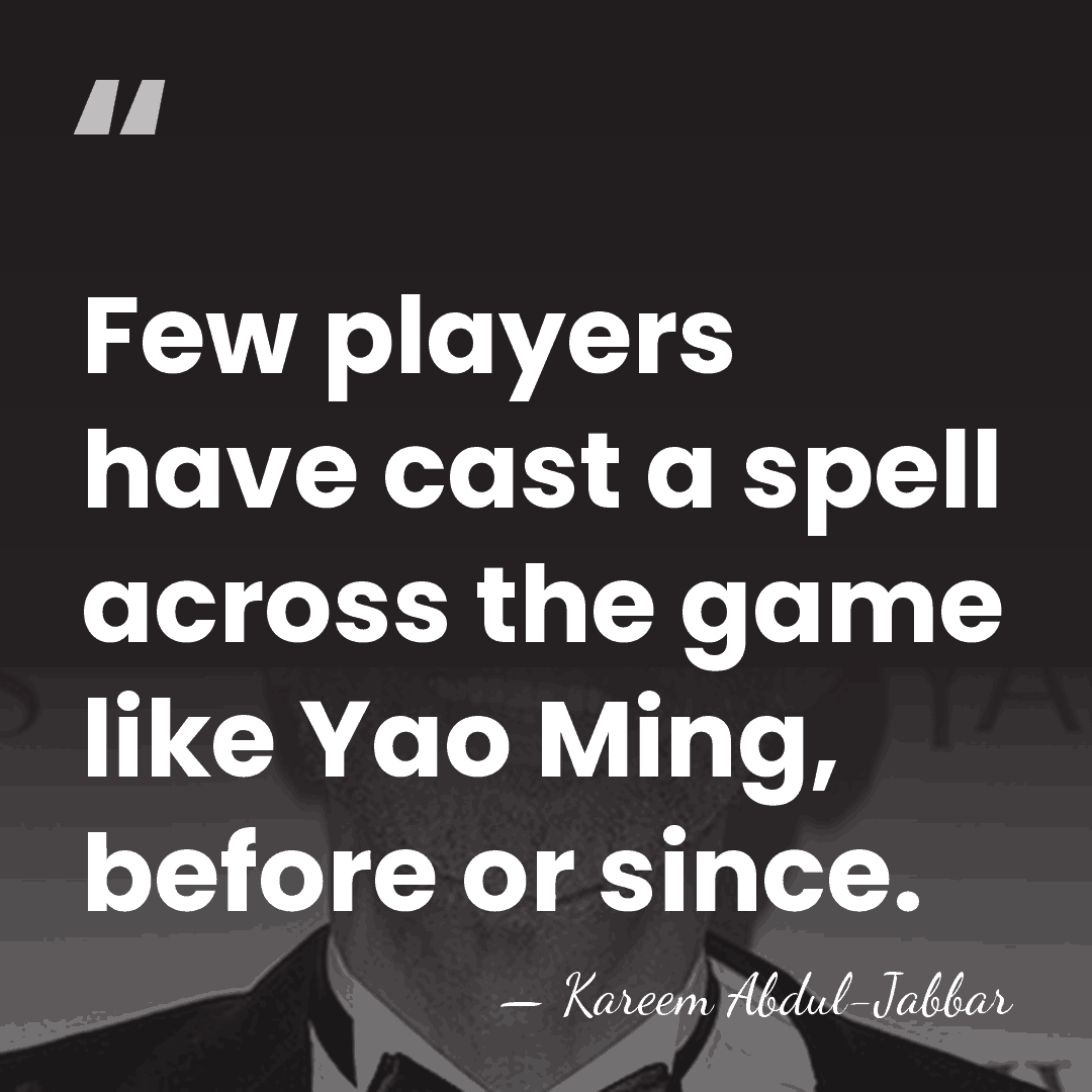 Few players have cast a spell across the game like Yao Ming,&hellip; - Kareem Abdul-Jabbar