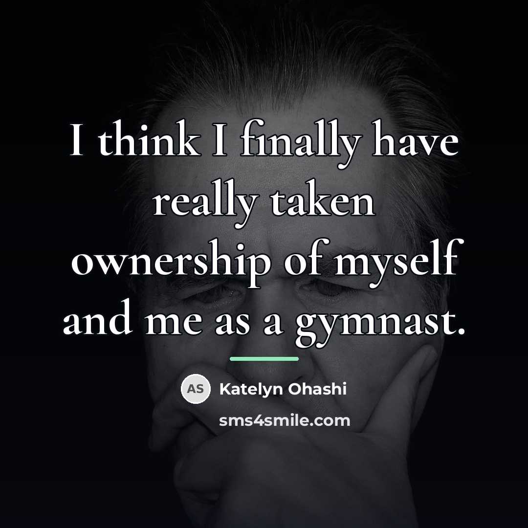 “I think I finally have really taken ownership of myself…” quote by Katelyn Ohashi