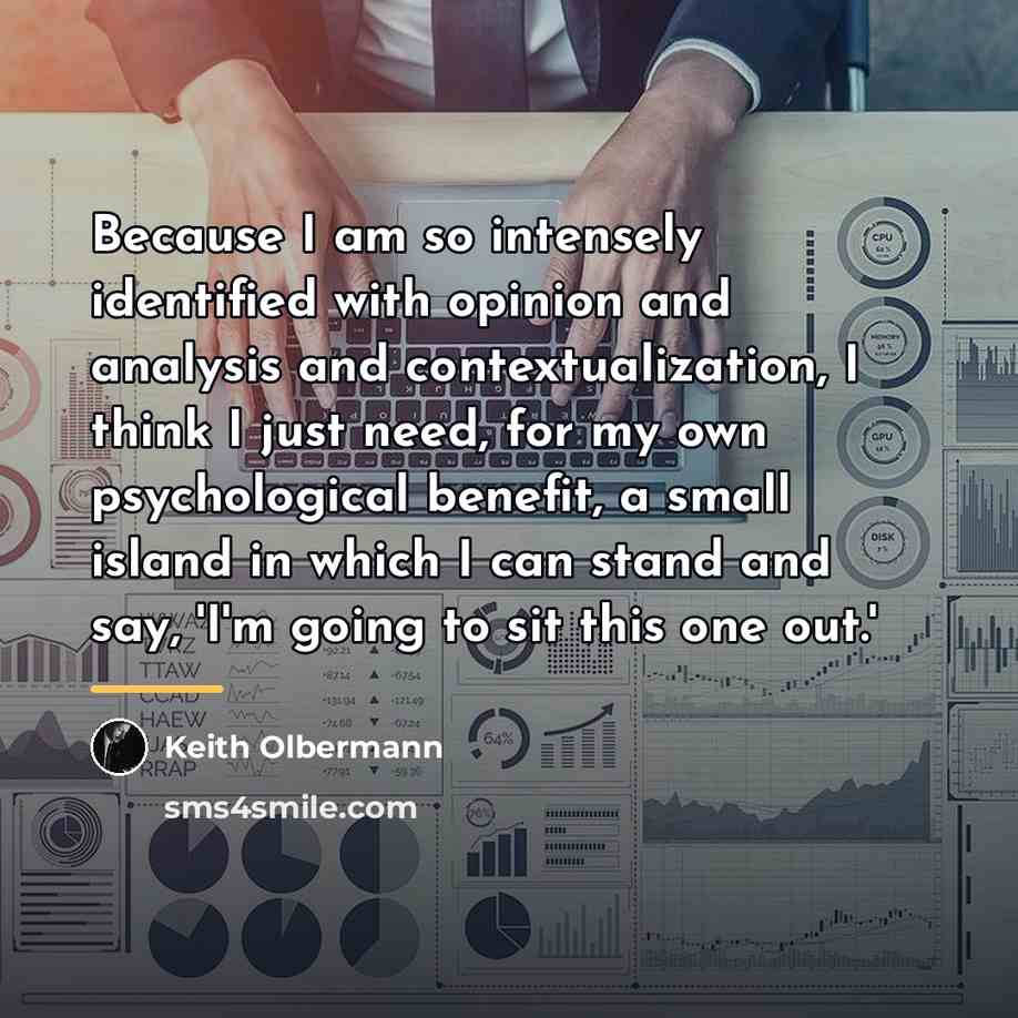 “Because I am so intensely identified with opinion and analysis…” quote by Keith Olbermann