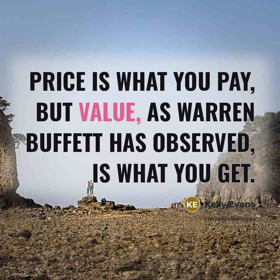 “Price is what you pay, but value, as Warren Buffett…” quote by Kelly Evans