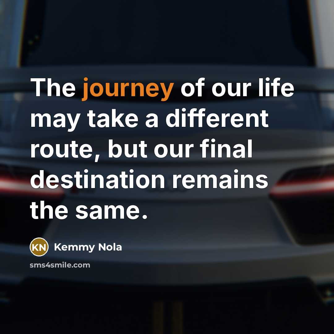 “The journey of our life may take a different route,…” quote by Kemmy Nola