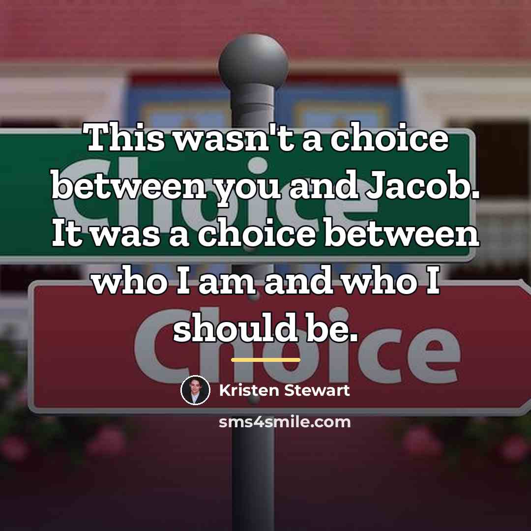 “This wasn't a choice between you and Jacob. It was…” quote by Kristen Stewart