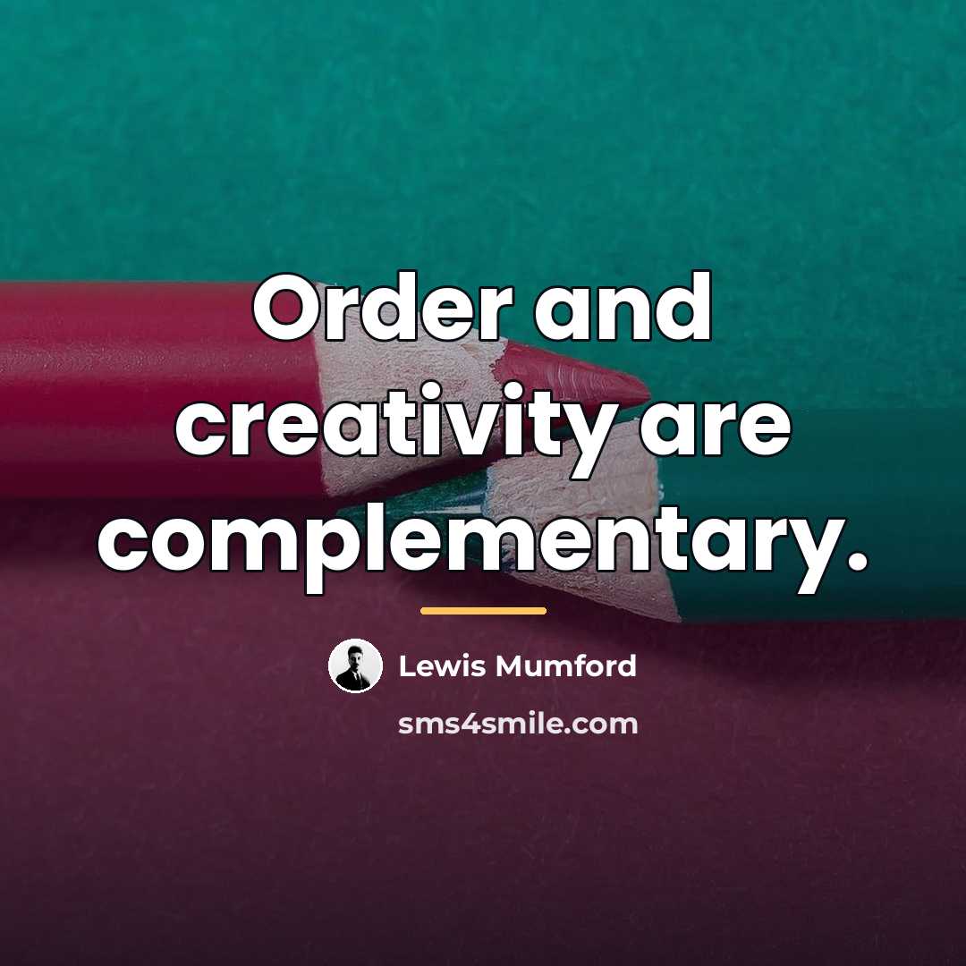 “Order and creativity are complementary.…” quote by Lewis Mumford
