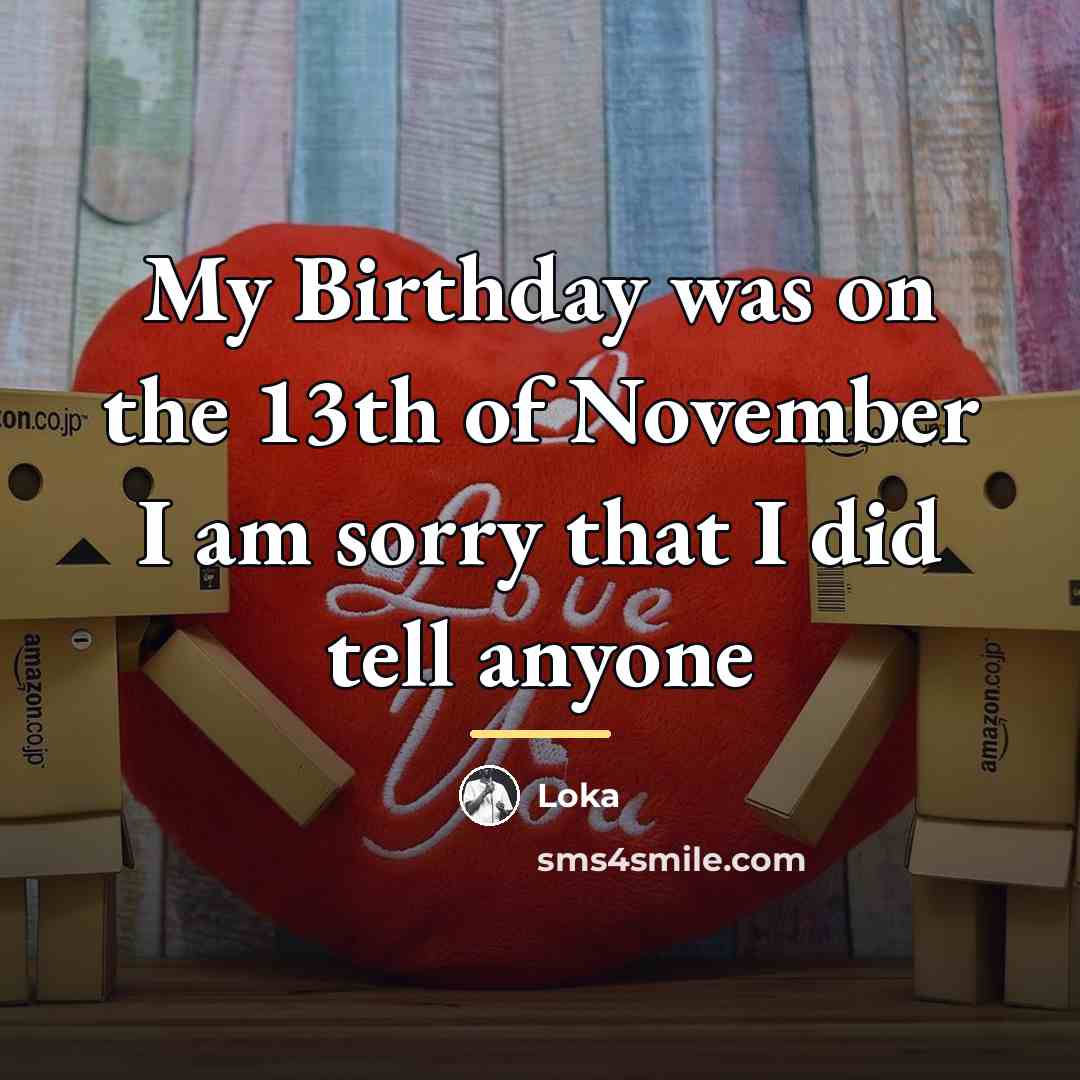 “My Birthday was on the 13th of November I am…” quote by Loka