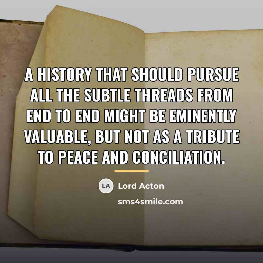 “A history that should pursue all the subtle threads from…” quote by Lord Acton