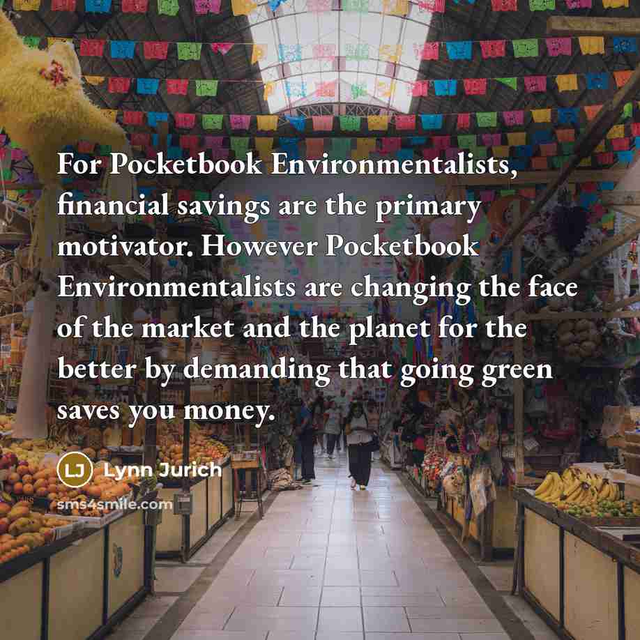 “For Pocketbook Environmentalists, financial savings are the primary motivator. However…” quote by Lynn Jurich