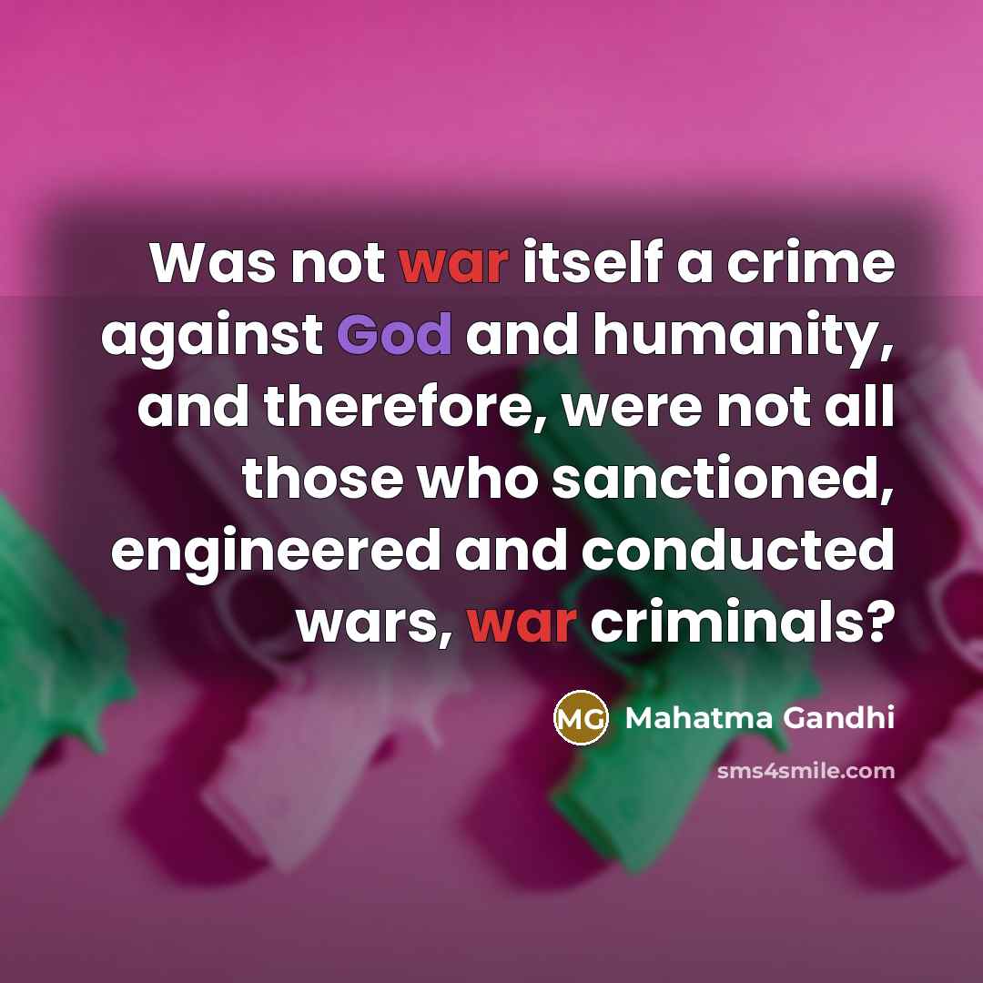 “Was not war itself a crime against God and humanity,…” quote by Mahatma Gandhi