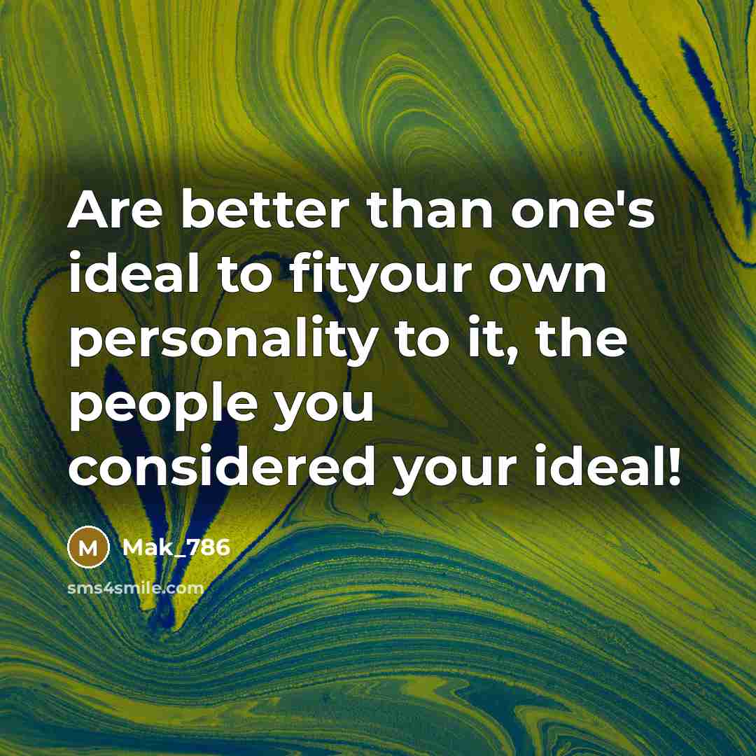 “Are better than one's ideal to fityour own personality to…” quote by Mak_786