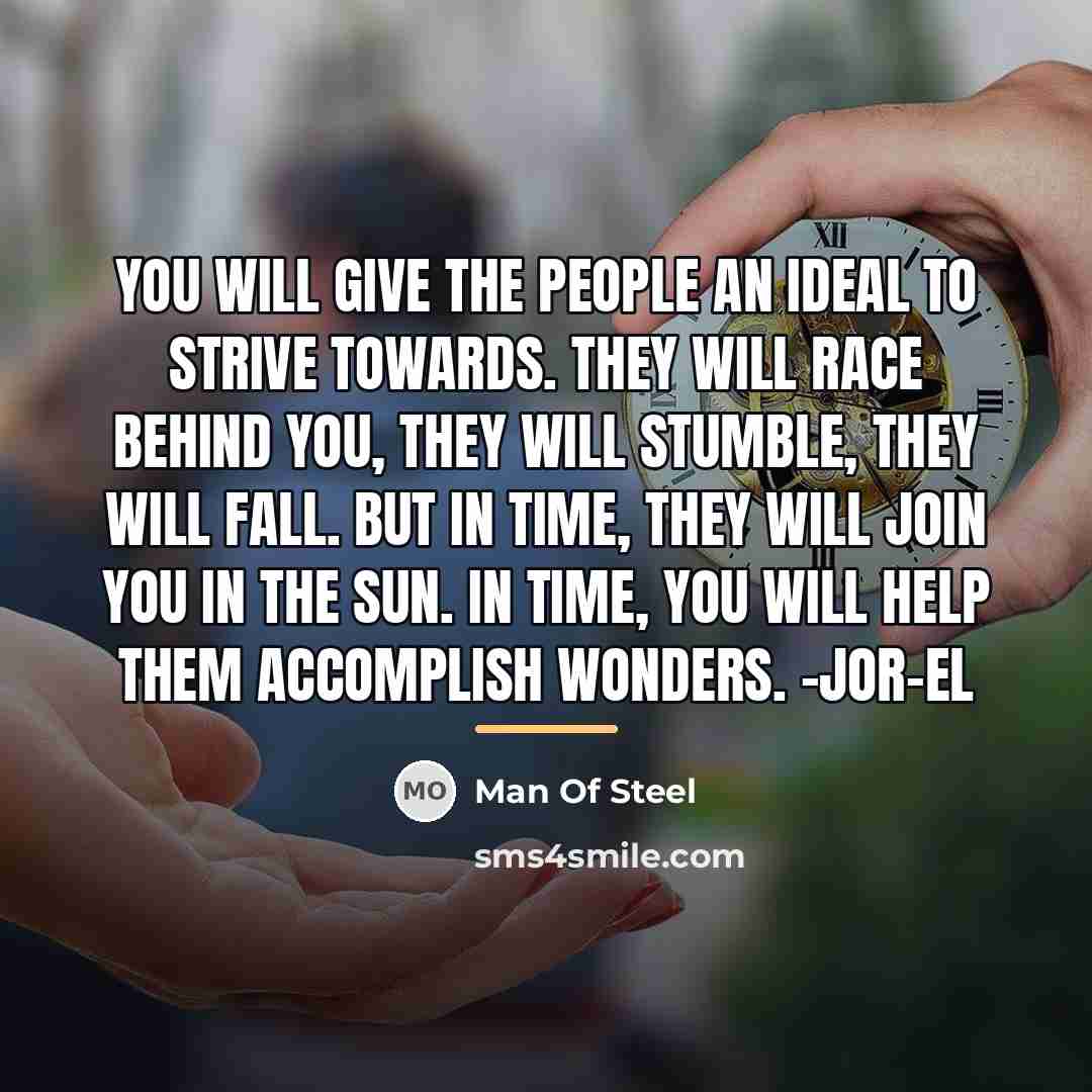 “You will give the people an ideal to strive towards.…” quote by Man Of Steel