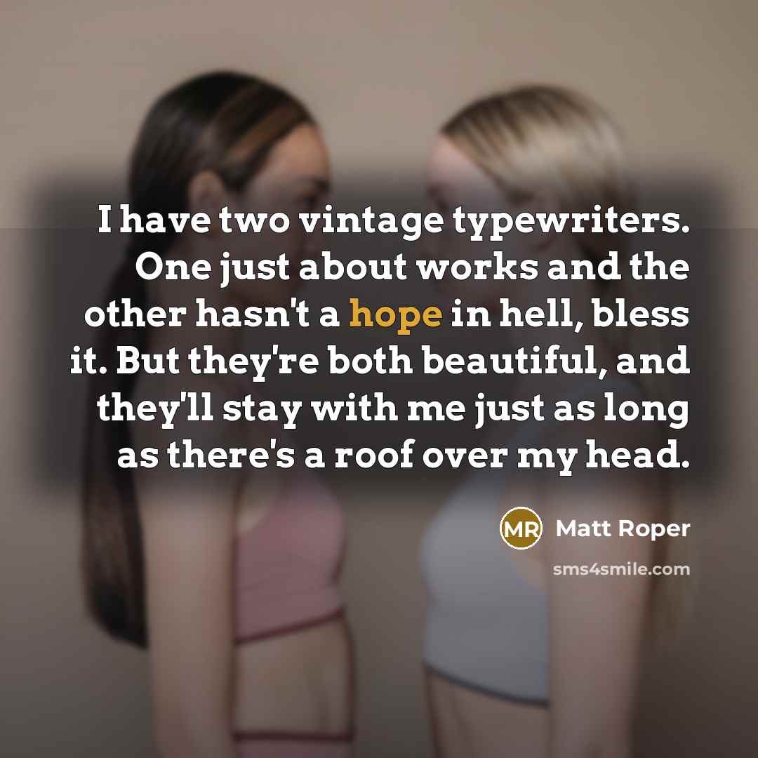 “I have two vintage typewriters. One just about works and…” quote by Matt Roper