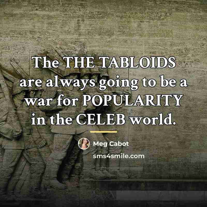 “The THE TABLOIDS are always going to be a war…” quote by Meg Cabot