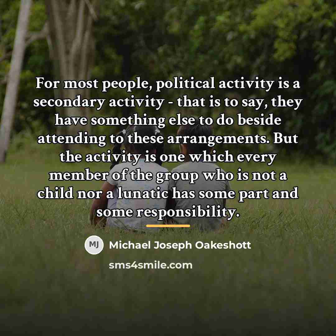 “For most people, political activity is a secondary activity -…” quote by Michael Joseph Oakeshott