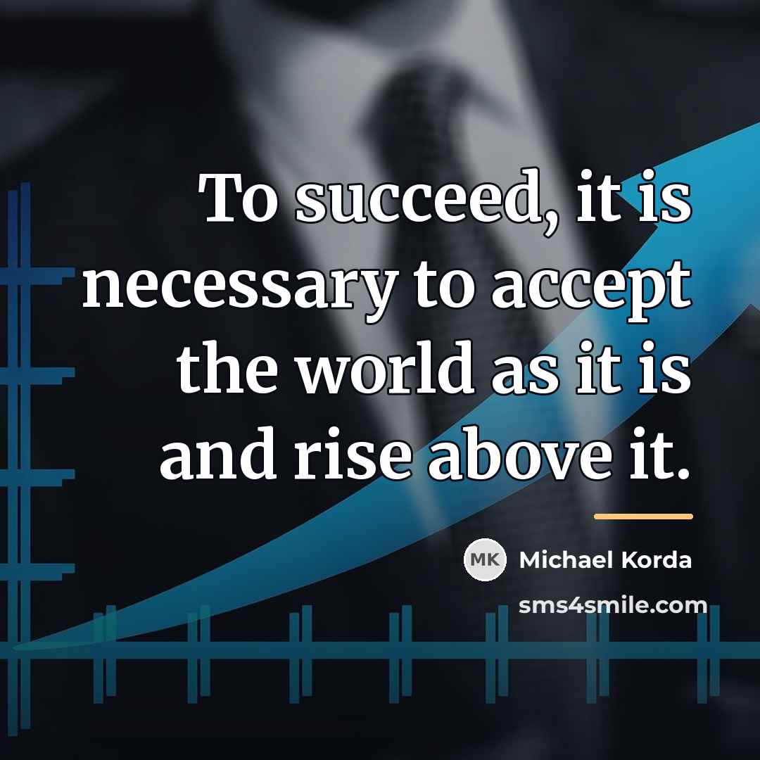 “To succeed, it is necessary to accept the world as…” quote by Michael Korda