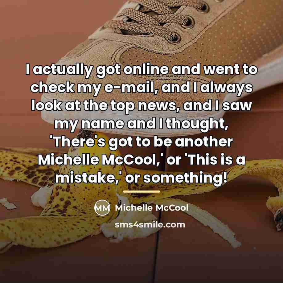 “I actually got online and went to check my e-mail,…” quote by Michelle McCool