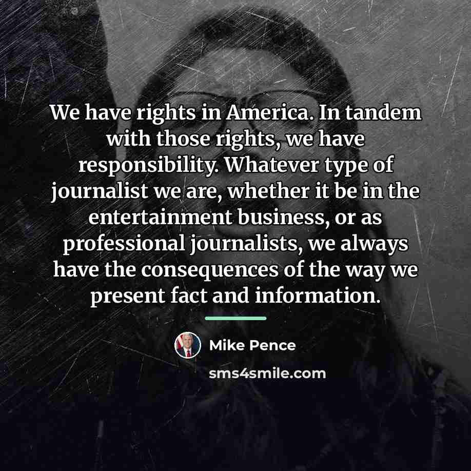 “We have rights in America. In tandem with those rights,…” quote by Mike Pence