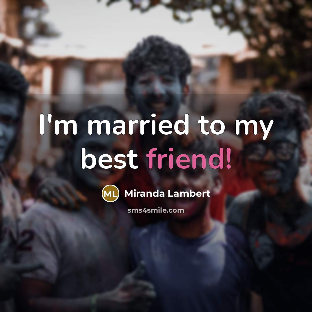 “I'm married to my best friend!…” quote by Miranda Lambert