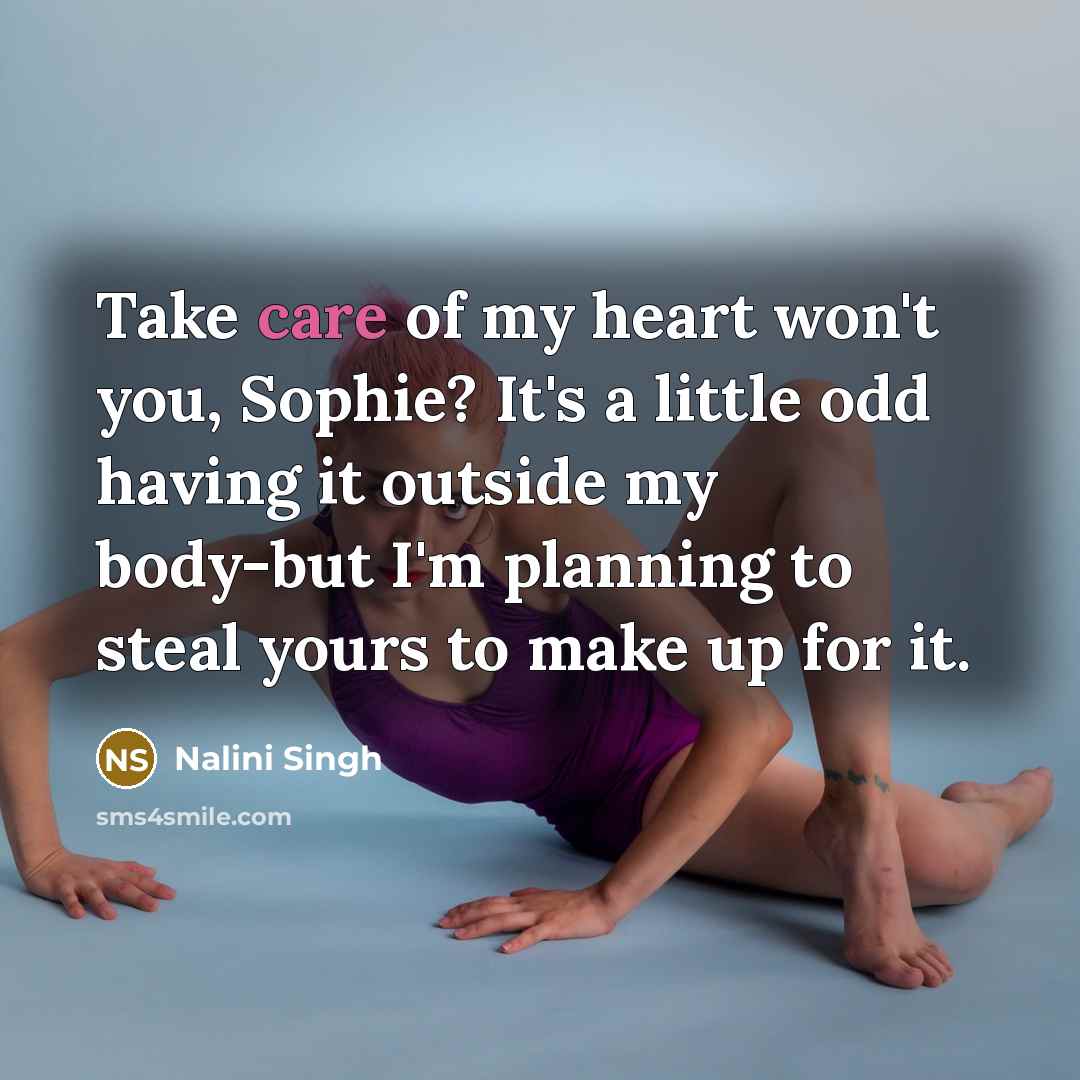 “Take care of my heart won't you, Sophie? It's a…” quote by Nalini Singh
